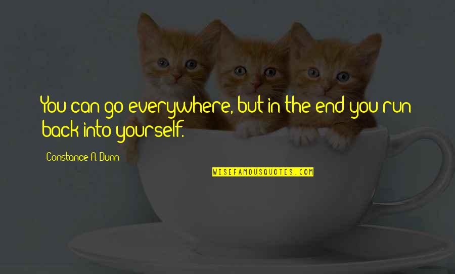 Life In The End Quotes By Constance A. Dunn: You can go everywhere, but in the end