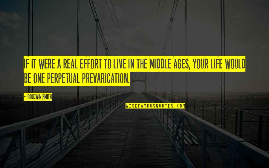 Life In The Middle Ages Quotes By Goldwin Smith: If it were a real effort to live Life In The Middle Ages Quotes By Goldwin Smith: If it were a real effort to live