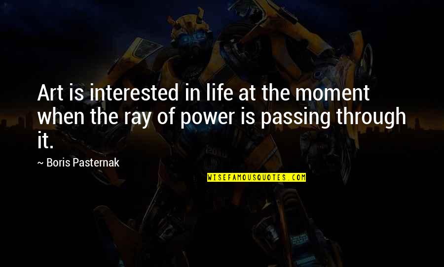 Life In The Moment Quotes By Boris Pasternak: Art is interested in life at the moment