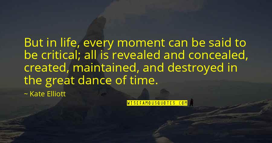 Life In The Moment Quotes By Kate Elliott: But in life, every moment can be said