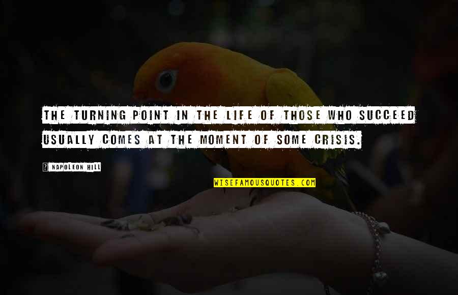 Life In The Moment Quotes By Napoleon Hill: The turning point in the life of those Life In The Moment Quotes By Napoleon Hill: The turning point in the life of those