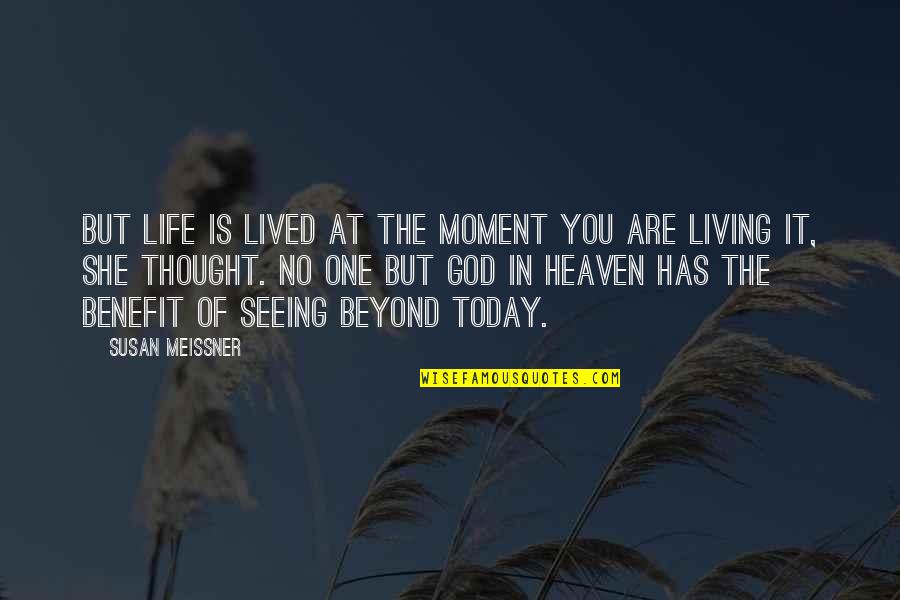 Life In The Moment Quotes By Susan Meissner: But life is lived at the moment you