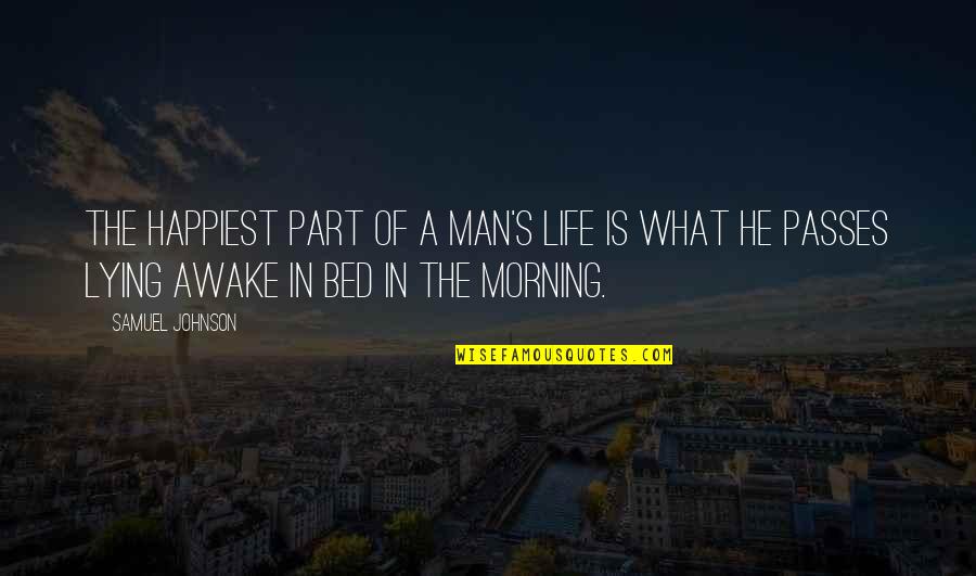 Life In The Morning Quotes By Samuel Johnson: The happiest part of a man's life is