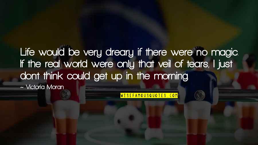 Life In The Morning Quotes By Victoria Moran: Life would be very dreary if there were