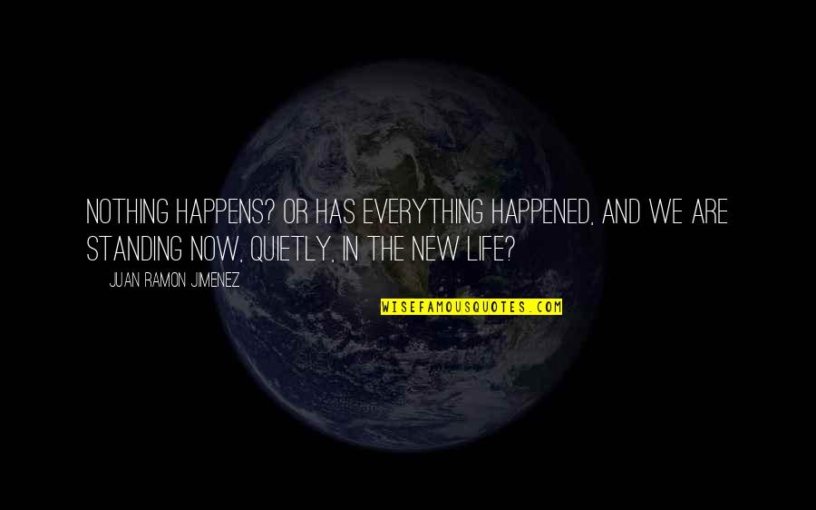 Life In The Now Quotes By Juan Ramon Jimenez: Nothing happens? Or has everything happened, and we