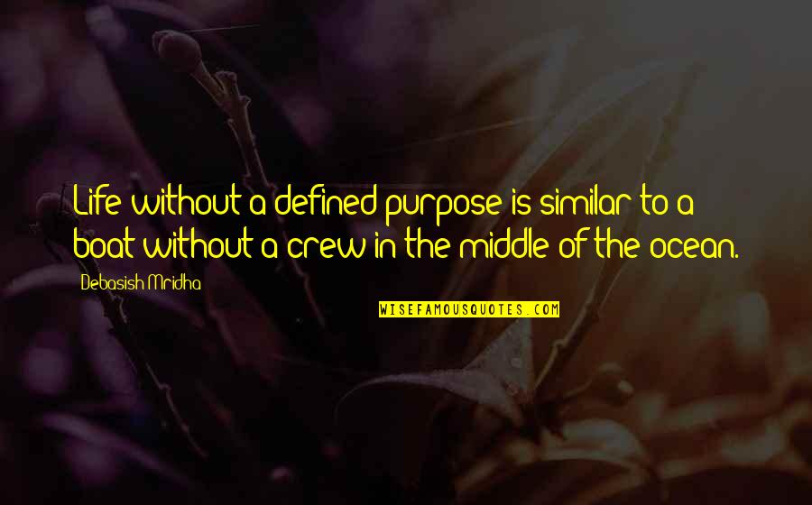 Life In The Ocean Quotes By Debasish Mridha: Life without a defined purpose is similar to