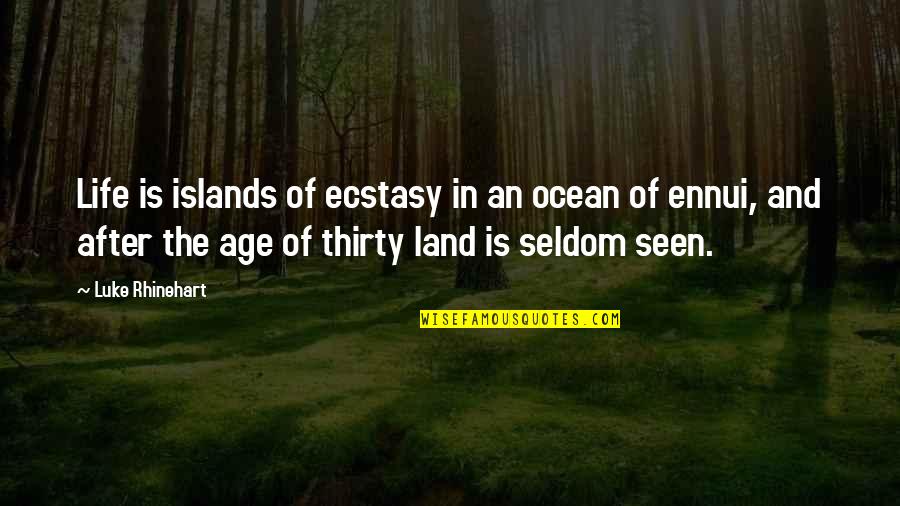 Life In The Ocean Quotes By Luke Rhinehart: Life is islands of ecstasy in an ocean