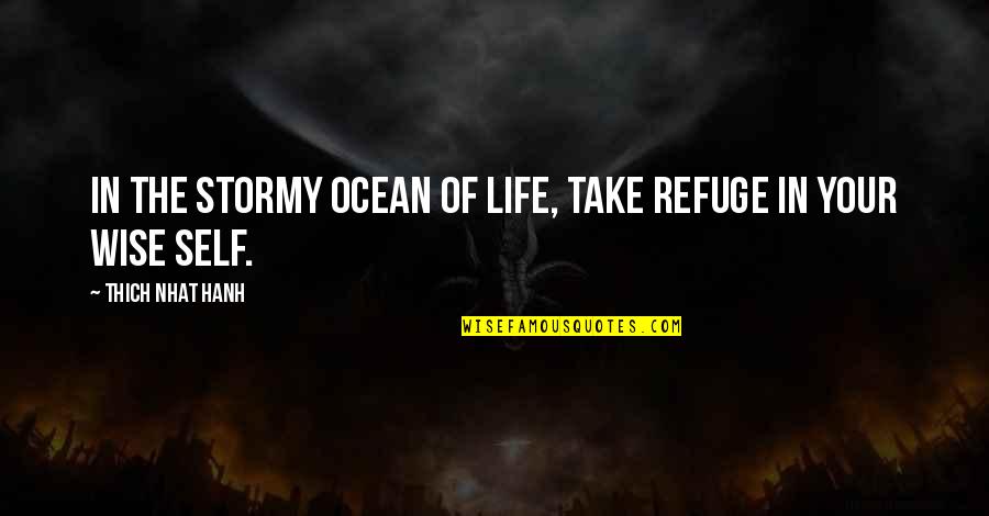 Life In The Ocean Quotes By Thich Nhat Hanh: In the stormy ocean of life, take refuge