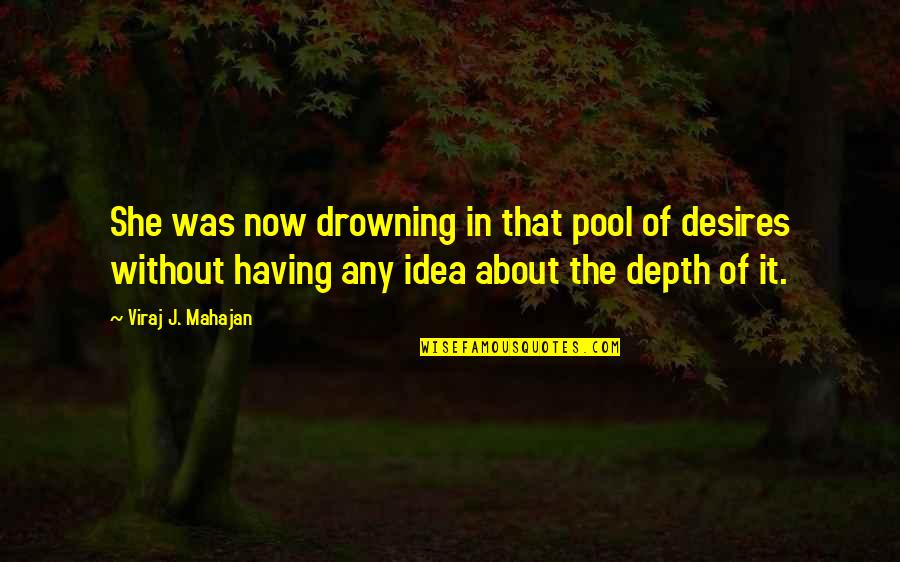 Life In The Ocean Quotes By Viraj J. Mahajan: She was now drowning in that pool of