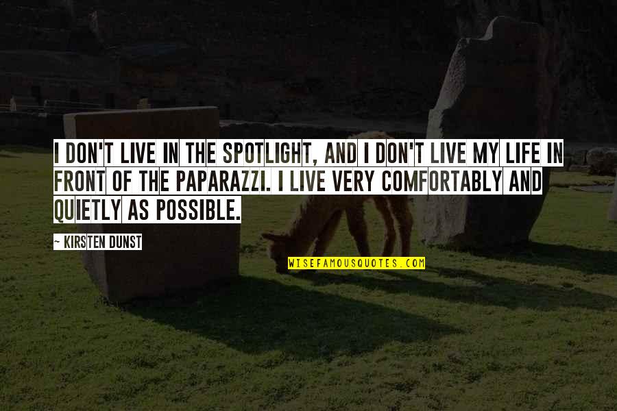 Life In The Spotlight Quotes By Kirsten Dunst: I don't live in the spotlight, and I Life In The Spotlight Quotes By Kirsten Dunst: I don't live in the spotlight, and I