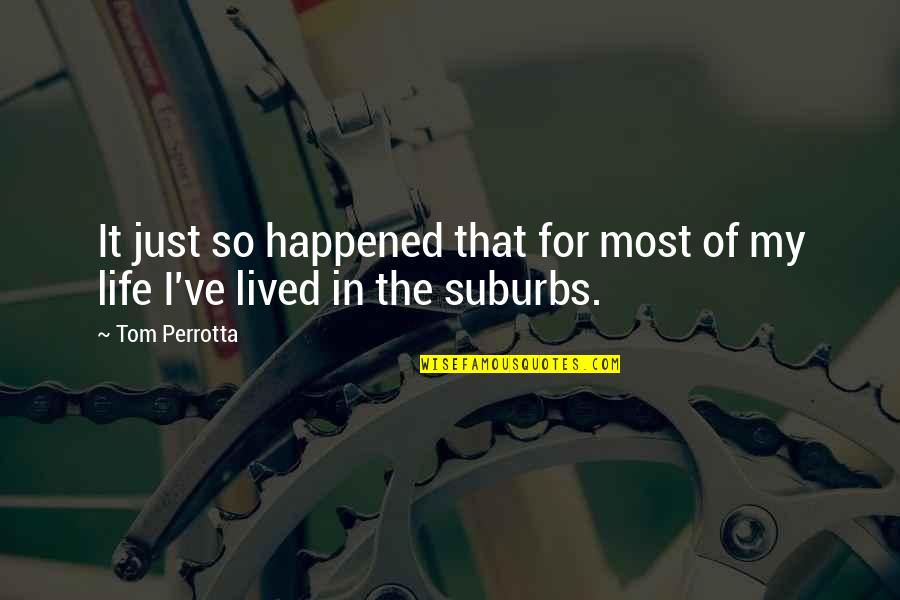 Life In The Suburbs Quotes By Tom Perrotta: It just so happened that for most of
