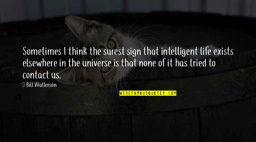 Life In The Universe Quotes By Bill Watterson: Sometimes I think the surest sign that intelligent