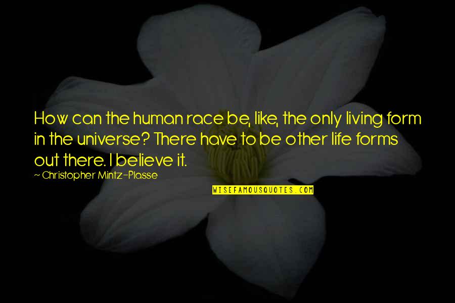 Life In The Universe Quotes By Christopher Mintz-Plasse: How can the human race be, like, the