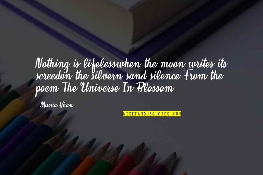 Life In The Universe Quotes By Munia Khan: Nothing is lifelesswhen the moon writes its screedon