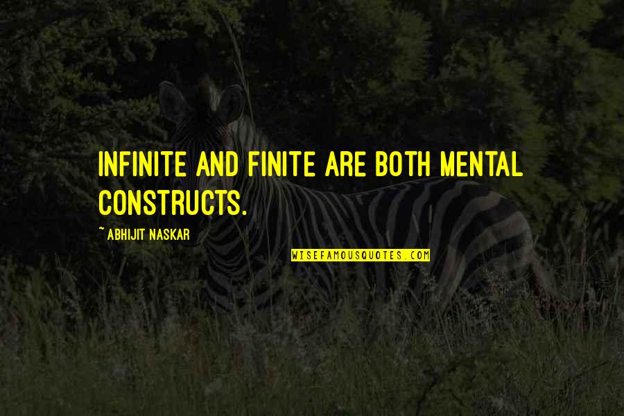 Life In The Usa Quotes By Abhijit Naskar: Infinite and finite are both mental constructs.