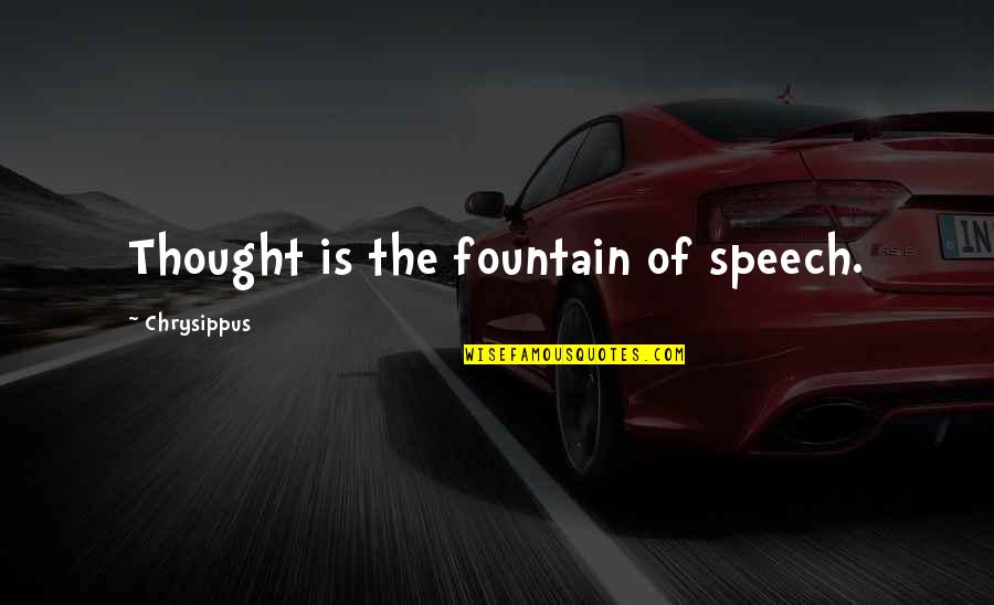 Life In The Usa Quotes By Chrysippus: Thought is the fountain of speech.