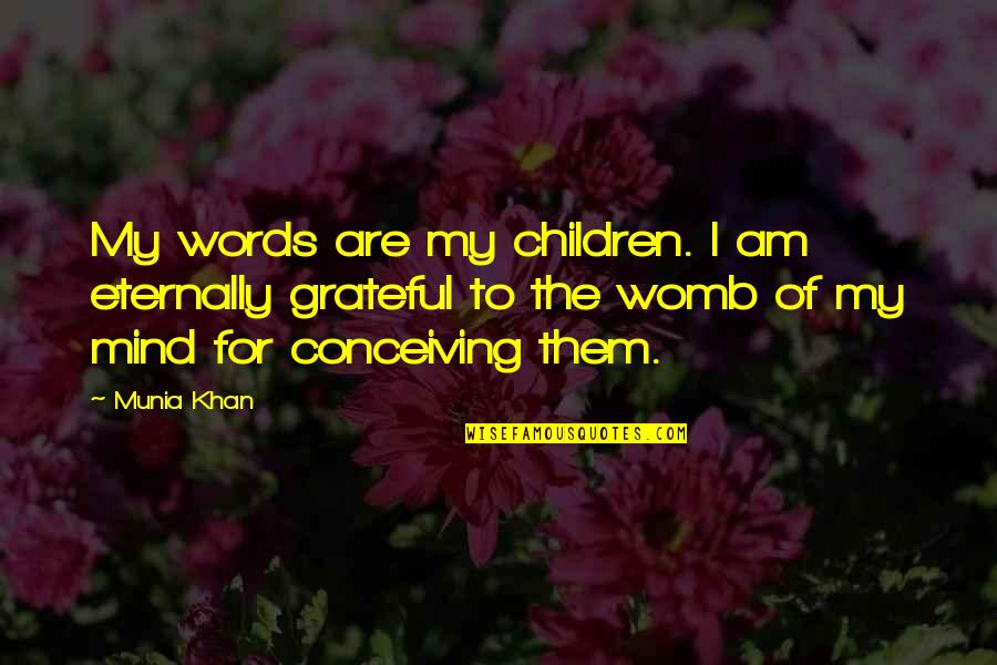 Life In The Womb Quotes By Munia Khan: My words are my children. I am eternally