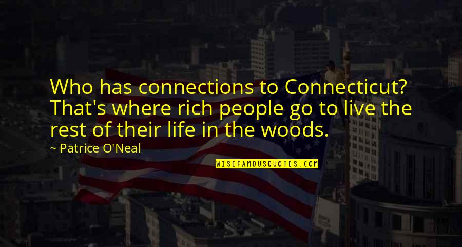 Life In The Woods Quotes By Patrice O'Neal: Who has connections to Connecticut? That's where rich