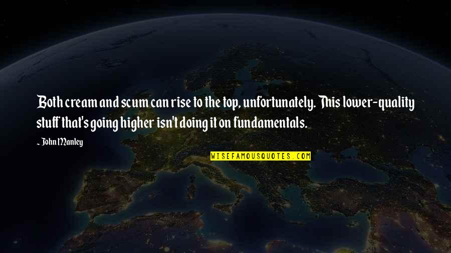 Life In Turmoil Quotes By John Manley: Both cream and scum can rise to the Life In Turmoil Quotes By John Manley: Both cream and scum can rise to the