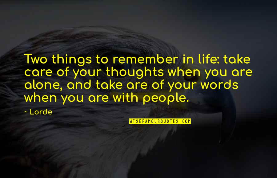 Life In Two Words Quotes By Lorde: Two things to remember in life: take care