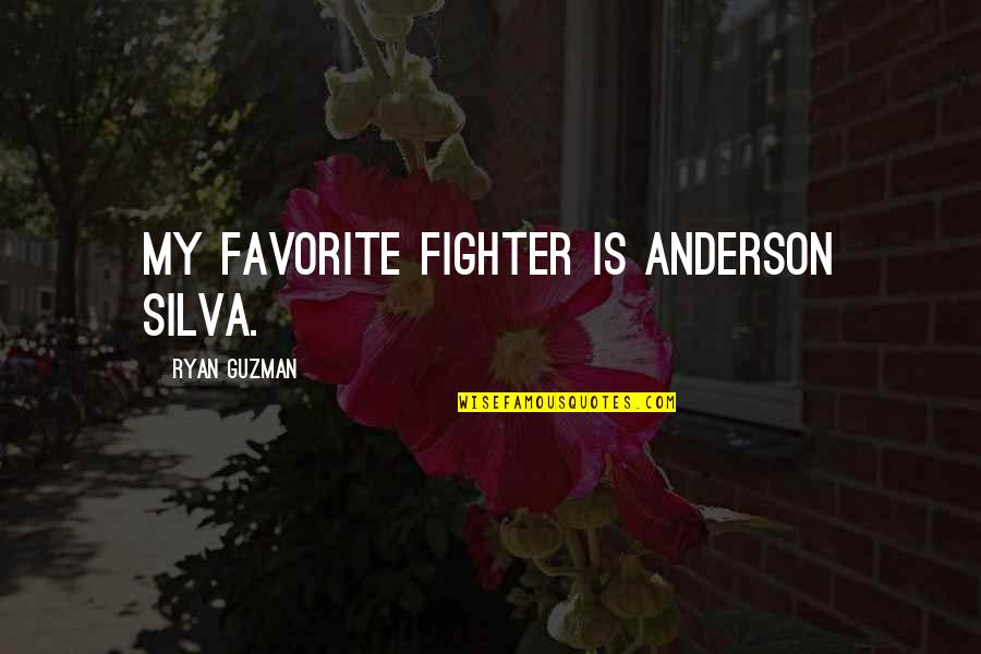 Life In Two Words Quotes By Ryan Guzman: My favorite fighter is Anderson Silva.