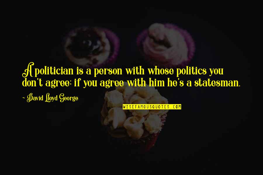 Life In Urdu Fb Quotes By David Lloyd George: A politician is a person with whose politics Life In Urdu Fb Quotes By David Lloyd George: A politician is a person with whose politics