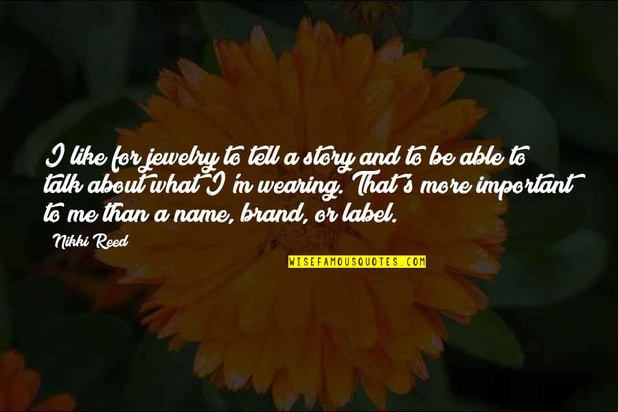 Life In Urdu Fb Quotes By Nikki Reed: I like for jewelry to tell a story Life In Urdu Fb Quotes By Nikki Reed: I like for jewelry to tell a story