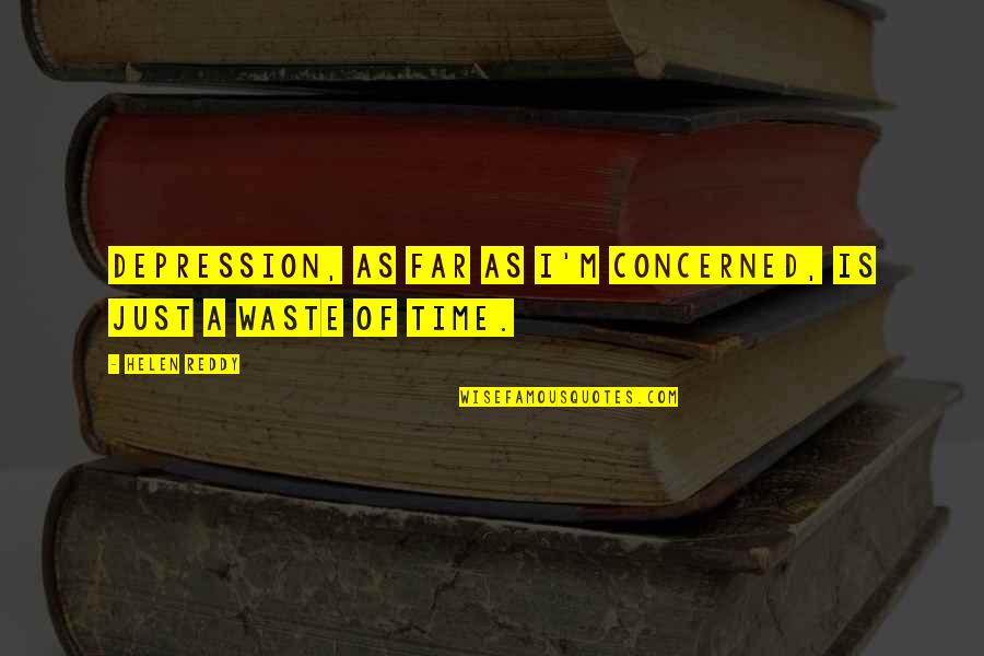Life In Urdu Hd Quotes By Helen Reddy: Depression, as far as I'm concerned, is just