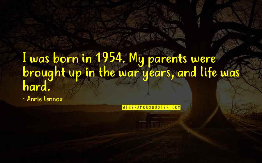 Life In War Quotes By Annie Lennox: I was born in 1954. My parents were