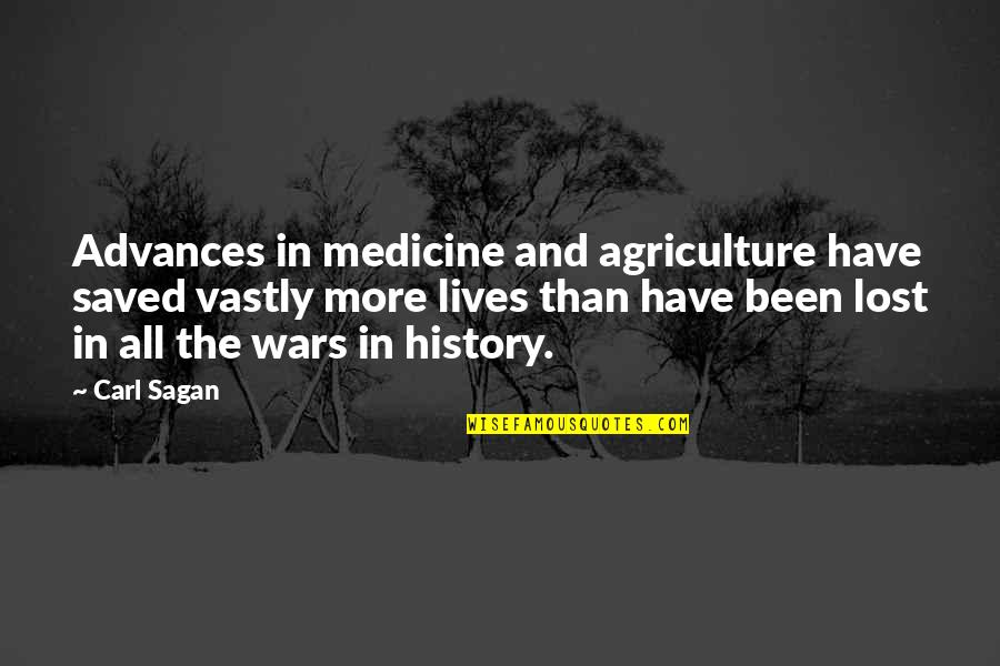 Life In War Quotes By Carl Sagan: Advances in medicine and agriculture have saved vastly Life In War Quotes By Carl Sagan: Advances in medicine and agriculture have saved vastly