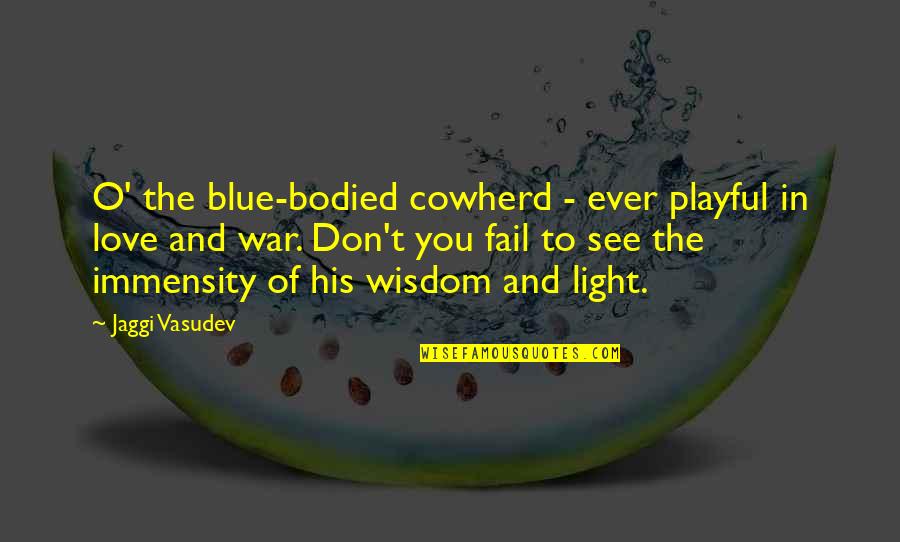 Life In War Quotes By Jaggi Vasudev: O' the blue-bodied cowherd - ever playful in