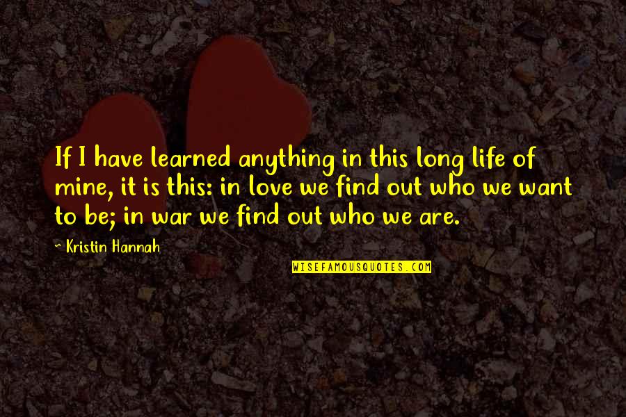 Life In War Quotes By Kristin Hannah: If I have learned anything in this long Life In War Quotes By Kristin Hannah: If I have learned anything in this long