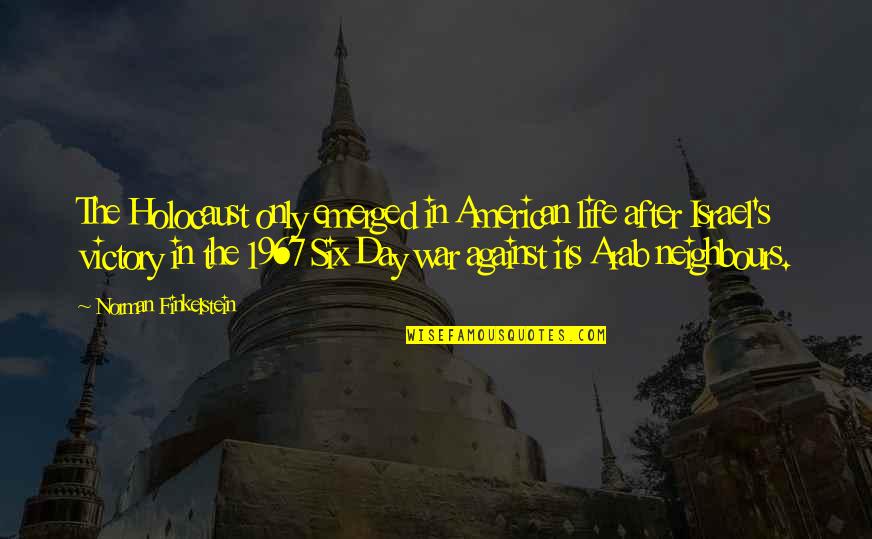 Life In War Quotes By Norman Finkelstein: The Holocaust only emerged in American life after Life In War Quotes By Norman Finkelstein: The Holocaust only emerged in American life after
