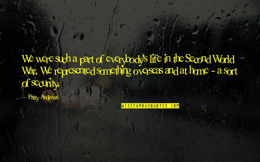 Life In War Quotes By Patty Andrews: We were such a part of everybody's life Life In War Quotes By Patty Andrews: We were such a part of everybody's life