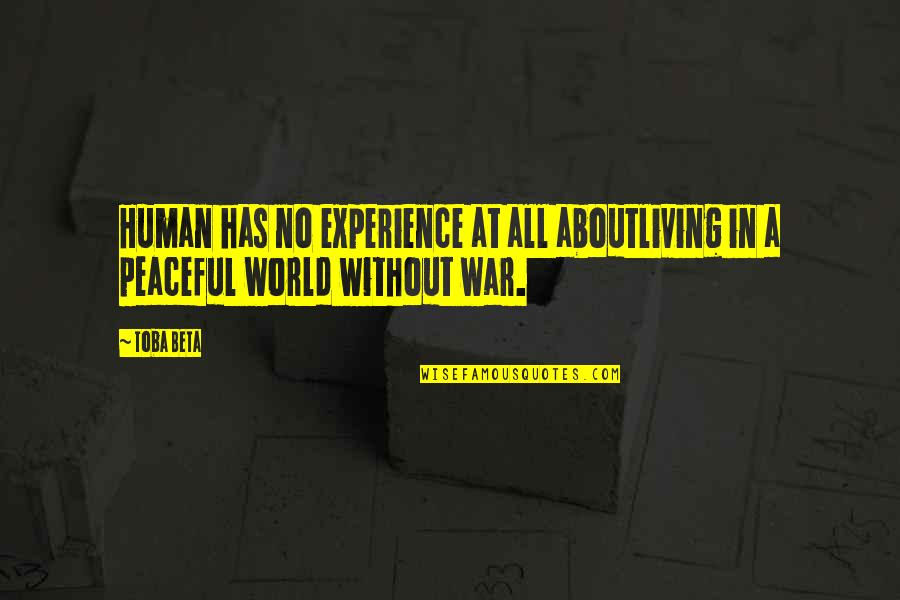 Life In War Quotes By Toba Beta: Human has no experience at all aboutliving in