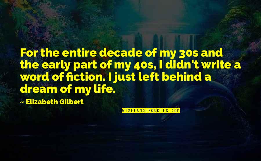 Life In Your 30s Quotes By Elizabeth Gilbert: For the entire decade of my 30s and Life In Your 30s Quotes By Elizabeth Gilbert: For the entire decade of my 30s and
