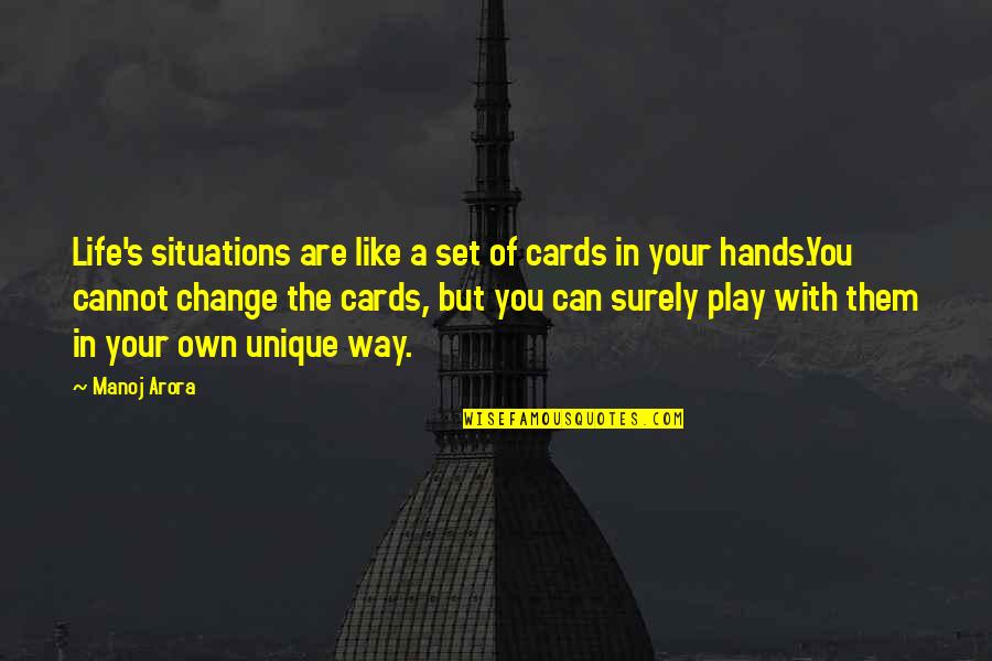 Life In Your Hand Quotes By Manoj Arora: Life's situations are like a set of cards