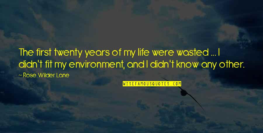 Life In Your Twenties Quotes By Rose Wilder Lane: The first twenty years of my life were