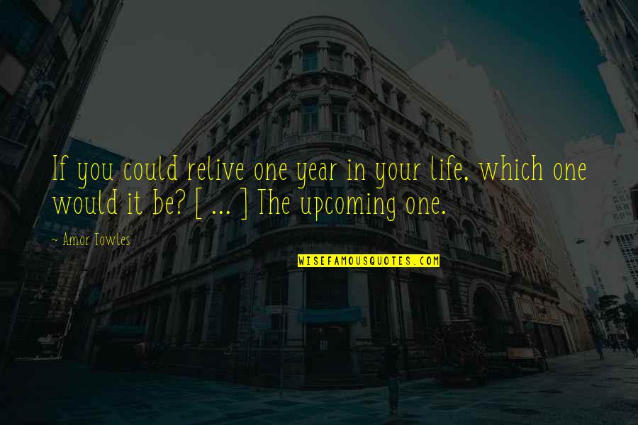 Life In Your Years Quotes By Amor Towles: If you could relive one year in your Life In Your Years Quotes By Amor Towles: If you could relive one year in your