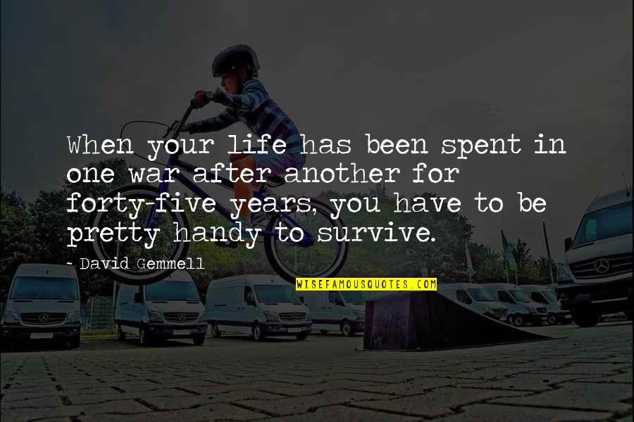 Life In Your Years Quotes By David Gemmell: When your life has been spent in one Life In Your Years Quotes By David Gemmell: When your life has been spent in one