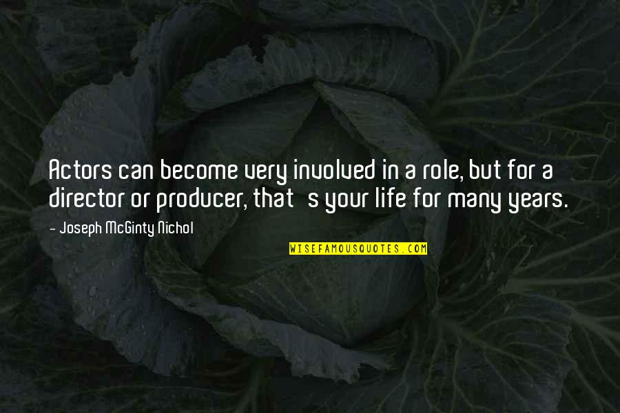 Life In Your Years Quotes By Joseph McGinty Nichol: Actors can become very involved in a role, Life In Your Years Quotes By Joseph McGinty Nichol: Actors can become very involved in a role,