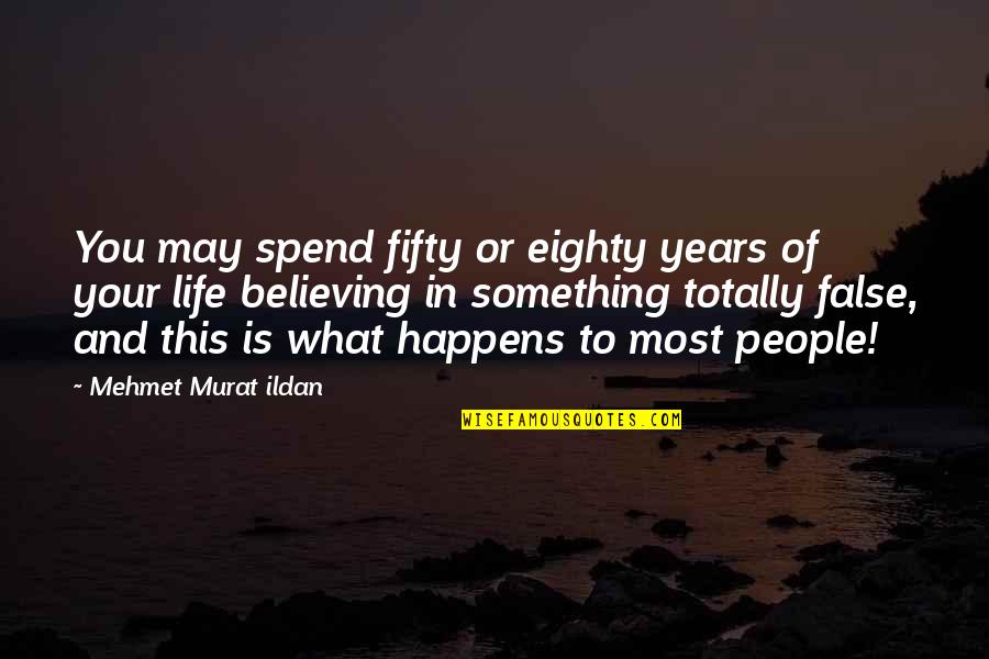 Life In Your Years Quotes By Mehmet Murat Ildan: You may spend fifty or eighty years of Life In Your Years Quotes By Mehmet Murat Ildan: You may spend fifty or eighty years of