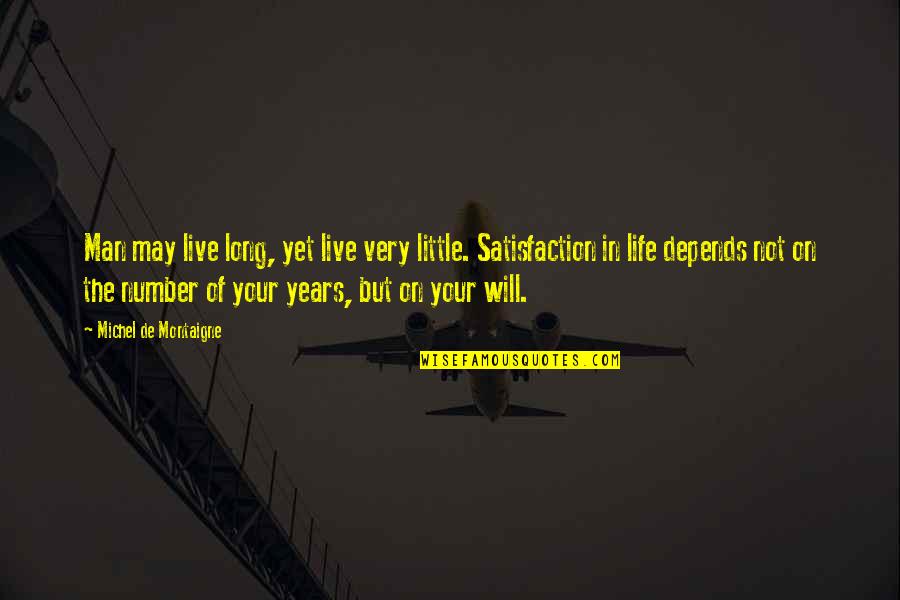 Life In Your Years Quotes By Michel De Montaigne: Man may live long, yet live very little. Life In Your Years Quotes By Michel De Montaigne: Man may live long, yet live very little.