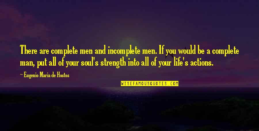 Life Incomplete Without You Quotes By Eugenio Maria De Hostos: There are complete men and incomplete men. If
