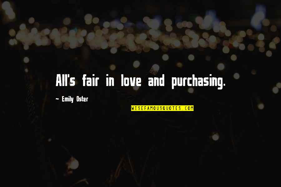 Life Indeed Can Be Fun Quotes By Emily Oster: All's fair in love and purchasing.