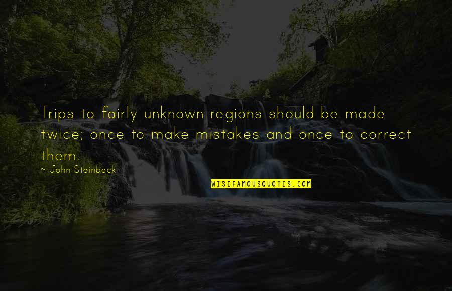 Life Indigo Quotes By John Steinbeck: Trips to fairly unknown regions should be made