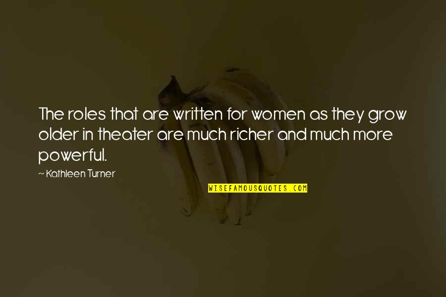 Life Initiation Quotes By Kathleen Turner: The roles that are written for women as Life Initiation Quotes By Kathleen Turner: The roles that are written for women as