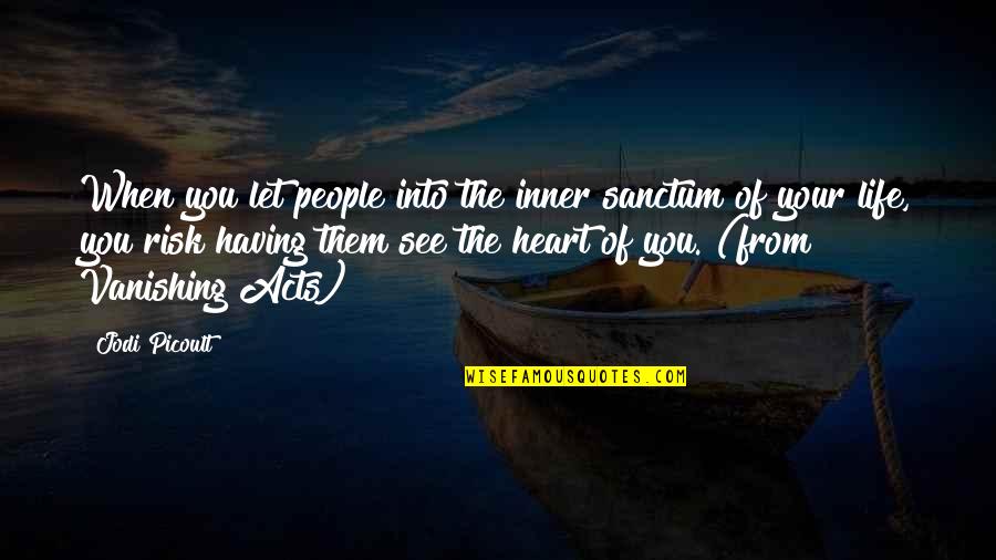 Life Inner Self Quotes By Jodi Picoult: When you let people into the inner sanctum Life Inner Self Quotes By Jodi Picoult: When you let people into the inner sanctum