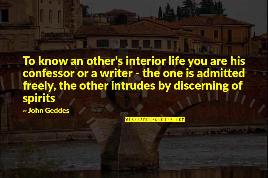 Life Inner Self Quotes By John Geddes: To know an other's interior life you are Life Inner Self Quotes By John Geddes: To know an other's interior life you are