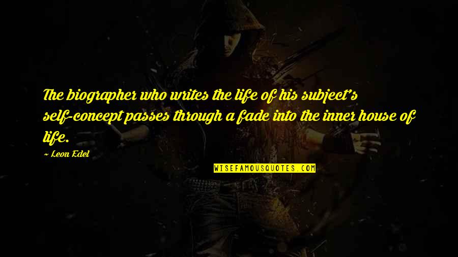 Life Inner Self Quotes By Leon Edel: The biographer who writes the life of his Life Inner Self Quotes By Leon Edel: The biographer who writes the life of his